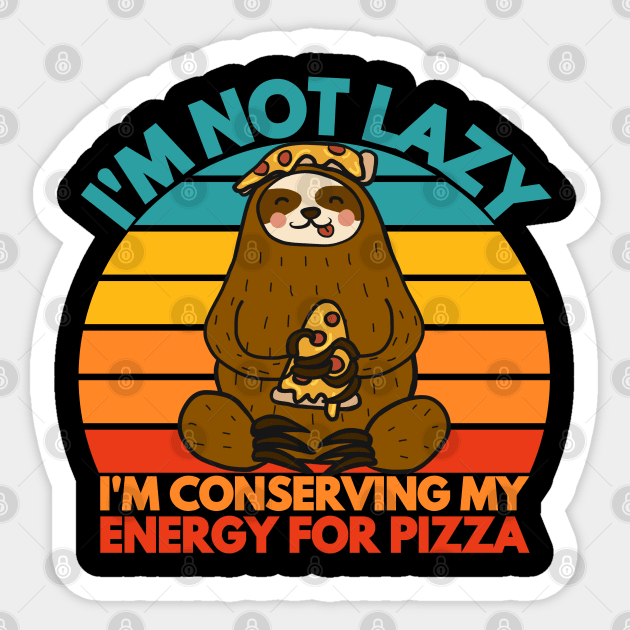 funny i am not lazy i am conserving my energy for pizza Sticker by Drawab Designs